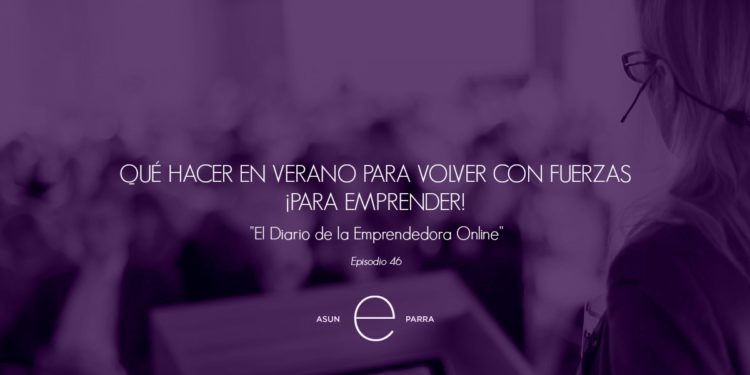 Qué hacer en verano para volver con fuerzas ¡para emprender!