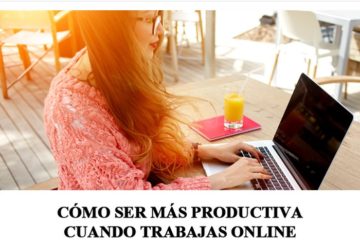 Boletin Emprendedora Online - Cómo ser más productiva cuando trabajas Online