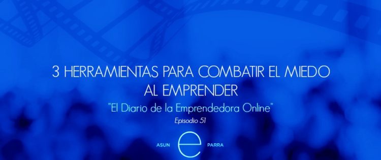 3 Herramientas para combatir el Miedo al emprender