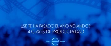 ¿Se te ha pasado el año volando? 4 CLAVES DE PRODUCTIVIDAD