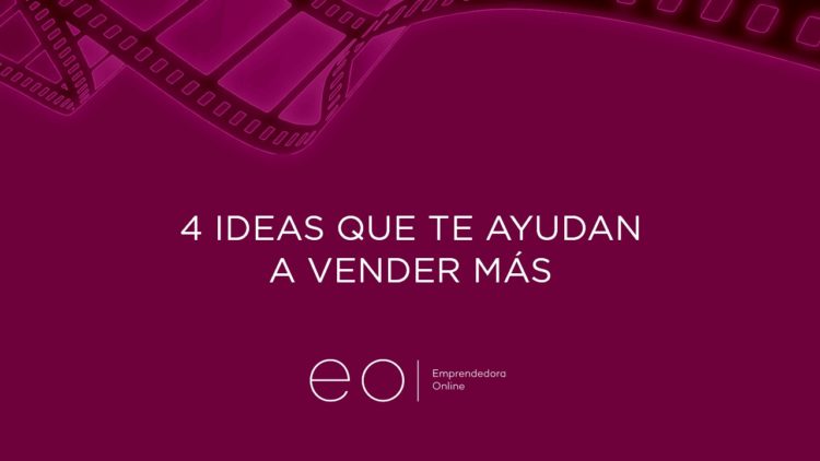 4 IDEAS QUE TE AYUDAN A VENDER MÁS