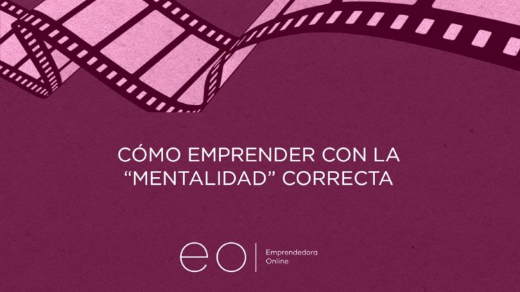 Cómo emprender con la mentalidad correcta